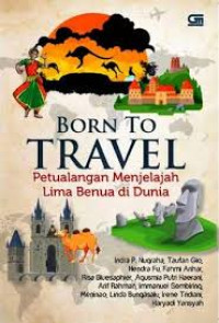 Image of Born to Travel: Petualangan Menjelajah Lima Benua di Dunia
